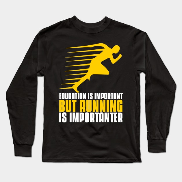 Education is important but running is importanter funny running quote Long Sleeve T-Shirt by G-DesignerXxX